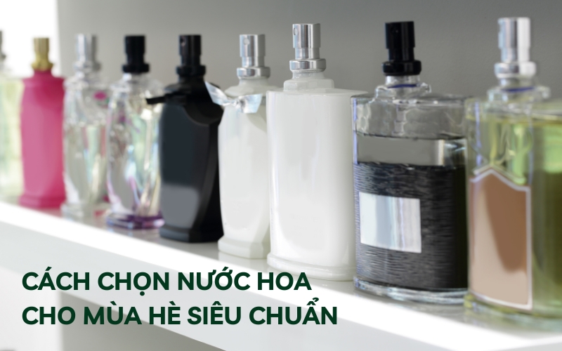 cách chọn nước hoa cho mùa hè